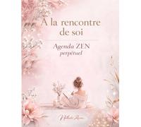 À la rencontre de soi - ZEN - Agenda perpétuel: Planificateur de vie et journal de bien-être