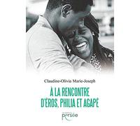 À la rencontre d'Éros, Philia et Agapé