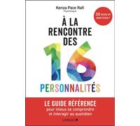 À la rencontre des 16 personnalités LE GUIDE RÉFÉRENCE pour mieux se comprendre et interagir au quotidien - Kenza Pace Rafi - Leduc S. - broché - Guide
