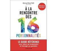 À la rencontre des 16 personnalités: LE GUIDE RÉFÉRENCE pour mieux se comprendre et interagir au quotidien