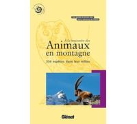 À la rencontre des animaux en montagne: 356 espèces dans leur milieu