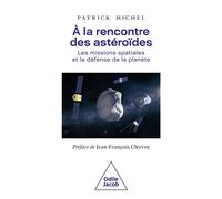 À la rencontre des astéroïdes Les missions spatiales et la défense de la planète - Patrick Michel - Odile Jacob - broché - Essai