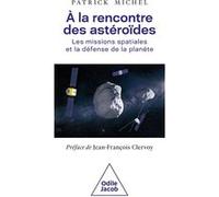 À la rencontre des astéroïdes Patrick Michel (Auteur), Jean-François Clervoy (Préface)