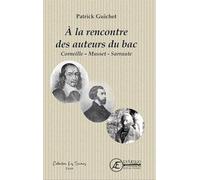 À LA RENCONTRE DES AUTEURS DU BAC : CORNEILLE - MUSSET - SARRAUTE