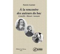 À LA RENCONTRE DES AUTEURS DU BAC : CORNEILLE - MUSSET - SARRAUTE