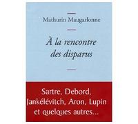A la rencontre des disparus - Mathurin Maugarlonne - Grasset - broché - Récit