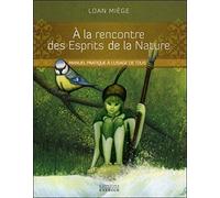 A La Rencontre Des Esprits De La Nature - Manuel Pratique À L'usage De Tous