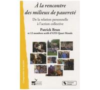 A La Rencontre Des Milieux De Pauvreté - De La Relation Personnelle À L'action Collective