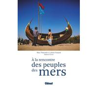 A la rencontre des peuples des mers La navigation comme trait d'union - Ludovic Fossard - Glénat - broché - Beau livre