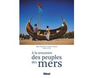 A la rencontre des peuples des mers Ludovic Fossard (Auteur), Marc Thiercelin (Auteur)