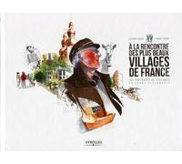 A la rencontre des plus beaux villages de France: 155 portraits de villages et leurs villageois