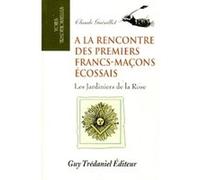 A la rencontre des premiers francs-maçons écossais Claude Guérillot (Auteur)