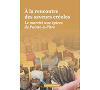 À la rencontre des saveurs créoles: Le marché aux épices de Pointe-à-Pitre