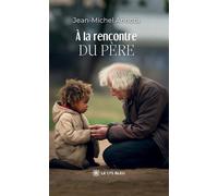 À la rencontre du Père - Jean-Michel Annota - Le Lys Bleu - broché - Essai