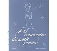 À la rencontre du petit prince Collectif (Auteur), Anne Monier Vanryb (Editeur du volume), Alban Cerisier (Editeur du volume)