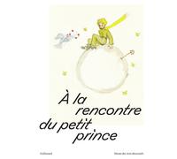 À la rencontre du petit prince - Collectif - Gallimard - broché - Catalogue d'exposition
