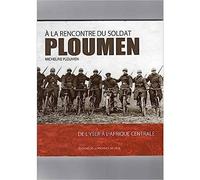 A La Rencontre Du Soldat Ploumen : De L'yser A L'afrique Centrale