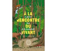 À la rencontre du vivant: Le grand livre de la biodiversité
