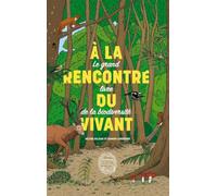 À la rencontre du vivant: Le grand livre de la biodiversité