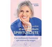 À la rencontre d'une médium spiritualiste Une médiumnité lumineuse qui renverse les usages - Bernadette Klein - Symbiose - broché - Essai