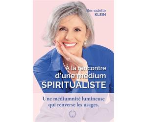 À la rencontre d'une médium spiritualiste Une médiumnité lumineuse qui renverse les usages - Bernadette Klein - Symbiose - broché - Essai