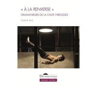 A La Renverse - Dramaturgies De La Chute (1980-2020)