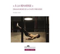« À la renverse » Dramaturgies de la chute (1980-2020) - Sylvain Diaz - Deuxieme Epoque - broché - Essai