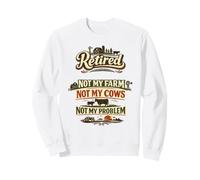 À la Retraite, ce n'est Pas ma Ferme, Pas Mes Vaches, ce n'est Pas Mon problème Sweatshirt