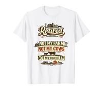 À la Retraite, ce n'est Pas ma Ferme, Pas Mes Vaches, ce n'est Pas Mon problème T-Shirt