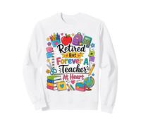 À la Retraite, mais Enseignant dans l'âme pour Toujours, Retraite des Enseignants Sweatshirt