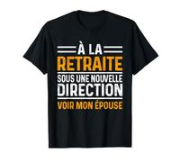 à la Retraite sous Une Nouvelle Direction Voir Mon épouse T-Shirt