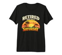 À la Retraite, Tous Les Jours, C'est Le Samedi T-Shirt Haut de Gamme