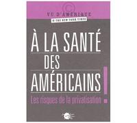 A La Santé Des Américains ! - Les Risques De La Privatisation