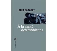 Louis Cabaret – À la santé des Mohicans – Roman – Broché