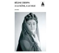 A la scène à la ville - Régine Crespin - Actes sud - broché - Biographie