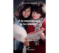 À la septantaine, je te raconte... - Marie-Thé Laclaverie - L'harmattan - broché - Récit