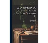 A La Sombra De Las Muchachas En Flor, Volume 1...