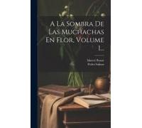 A La Sombra De Las Muchachas En Flor, Volume 1...