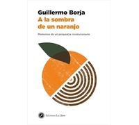 A la sombra de un naranjo: Memorias de un psiquiatra revolucionario