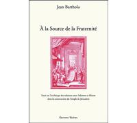 A la Source de la Fraternité - Essai sur l'archétype des relations entre Salomon et Hiram dans la construction du Temple de Jérusalem - Jean Bartholo - Teletes - broché - Essai