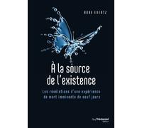 A la source de l'existence - Les révélations d'une expérience de mort imminente de neuf jours - Anke Evertz - Tredaniel La Maisnie - broché - Essai