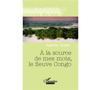 A la source de mes mots, le fleuve Congo - Agathe Gosse - L'harmattan Belgique - broché - Essai