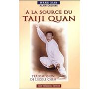 A la source du taiji quan Wang Xian (Auteur), Alain Caudine (Auteur)