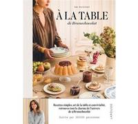 A la table de Brune chocolat: Recettes simples, art de la table et convivialité, retrouvez tout le charme de son univers