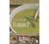 A la table de François 1er: 35 recettes pour aujourd'hui.