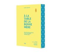 A La Table De La Bonne Mère - Recettes Provençales D'une Cuisinière Marseillaise
