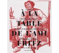 A La Table De L'ami Fritz - Recettes Populaires D'alsace Et De Lorraine Dans L'oeuvre D'erckmann-Chatrian