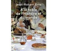À la table de l'Histoire et du monde Jean-Robert Pitte (Auteur)