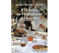 À la table de l'Histoire et du monde - Jean-Robert Pitte - Tallandier - broché - Essai