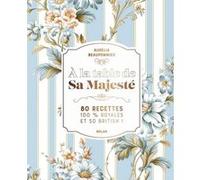 Aurélia Beaupommier – A la table de Sa Majesté – 80 recettes 100% royales et so british – Relié